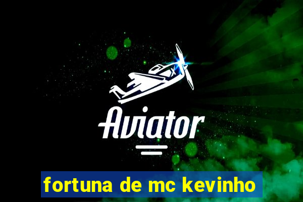 fortuna de mc kevinho